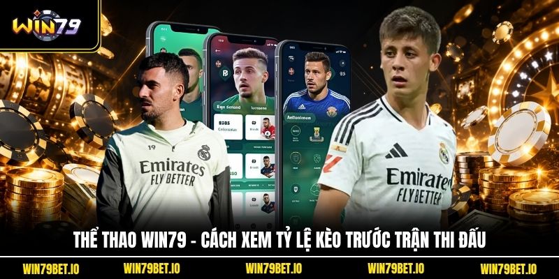 Thể Thao Win79 - Cách Xem Tỷ Lệ Kèo Trước Trận Thi Đấu - LUCKY99